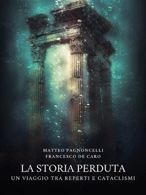 cover image of La storia perduta--un viaggio tra reperti e cataclismi